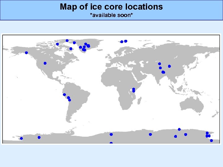 Map of ice core locations *available soon* 