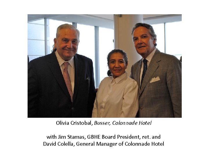 Olivia Cristobal, Busser, Colonnade Hotel with Jim Stamas, GBHE Board President, ret. and David