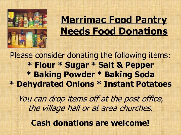Merrimac Food Pantry Needs Food Donations Please consider donating the following items: * Flour