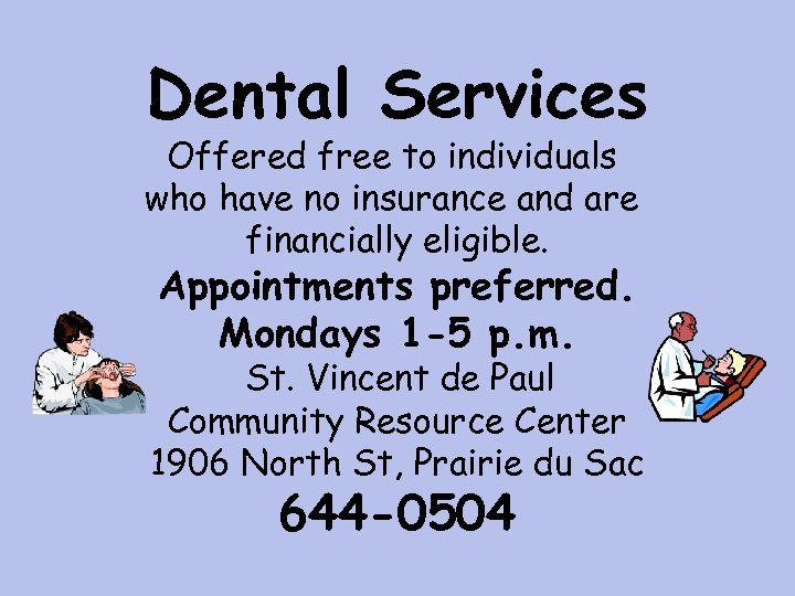 Dental Services Offered free to individuals who have no insurance and are financially eligible.