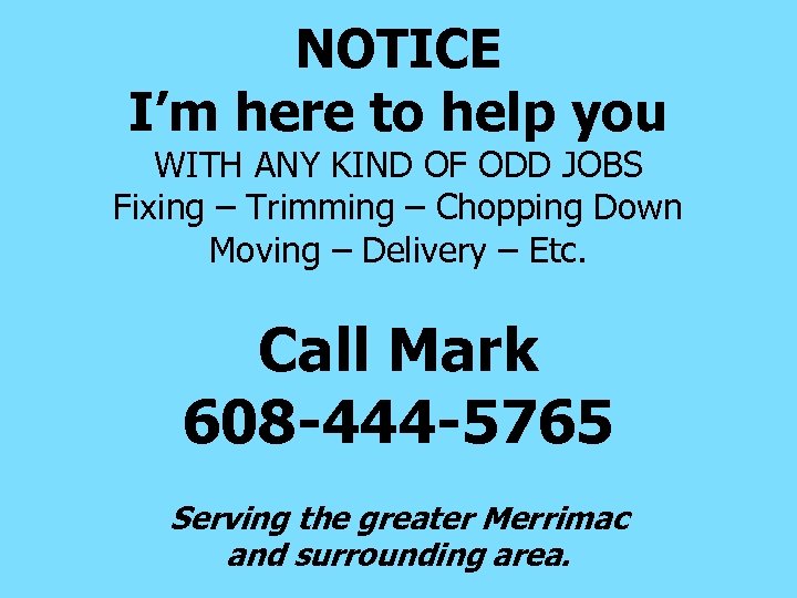 NOTICE I’m here to help you WITH ANY KIND OF ODD JOBS Fixing –