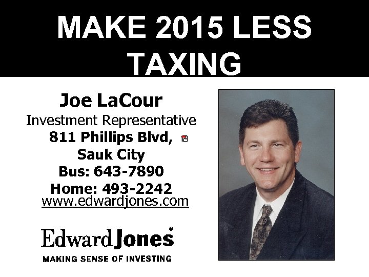 MAKE 2015 LESS TAXING WITH MUNICIPAL BONDS. Joe La. Cour Investment Representative 811 Phillips