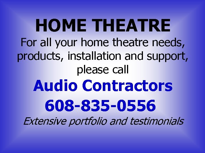 HOME THEATRE For all your home theatre needs, products, installation and support, please call