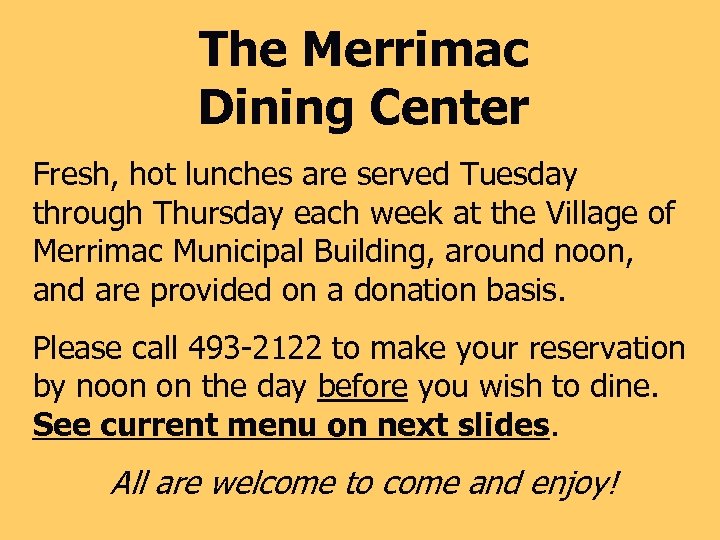 The Merrimac Dining Center Fresh, hot lunches are served Tuesday through Thursday each week