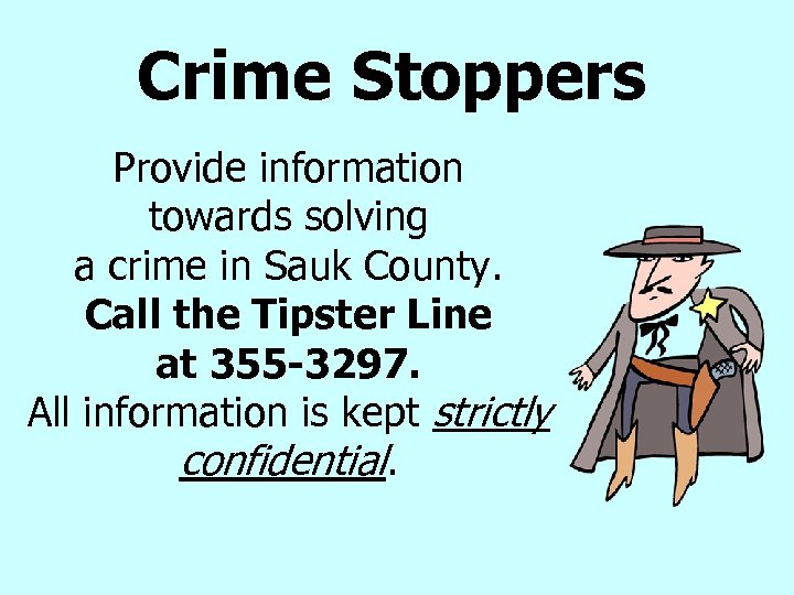 Crime Stoppers Provide information towards solving a crime in Sauk County. Call the Tipster