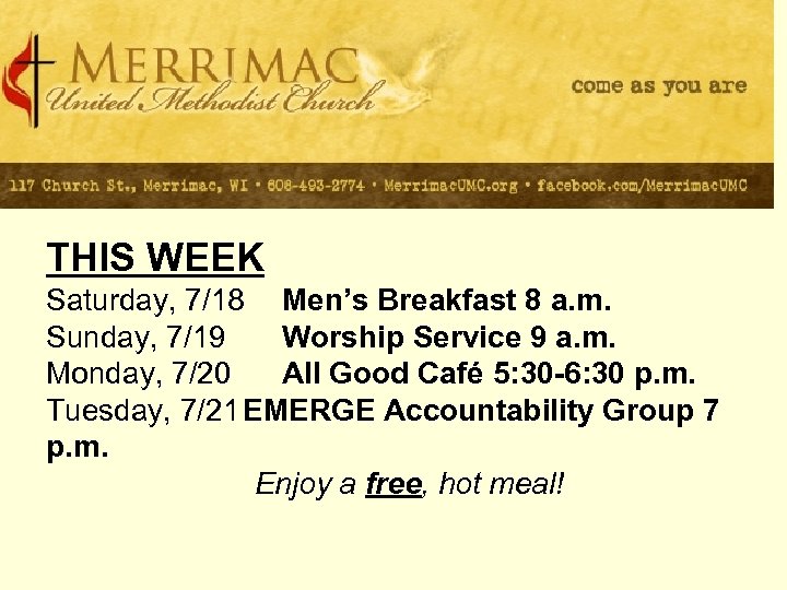 THIS WEEK Saturday, 7/18 Men’s Breakfast 8 a. m. Sunday, 7/19 Worship Service 9