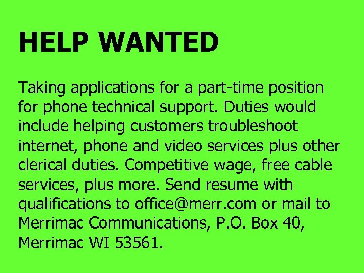 HELP WANTED Taking applications for a part-time position for phone technical support. Duties would