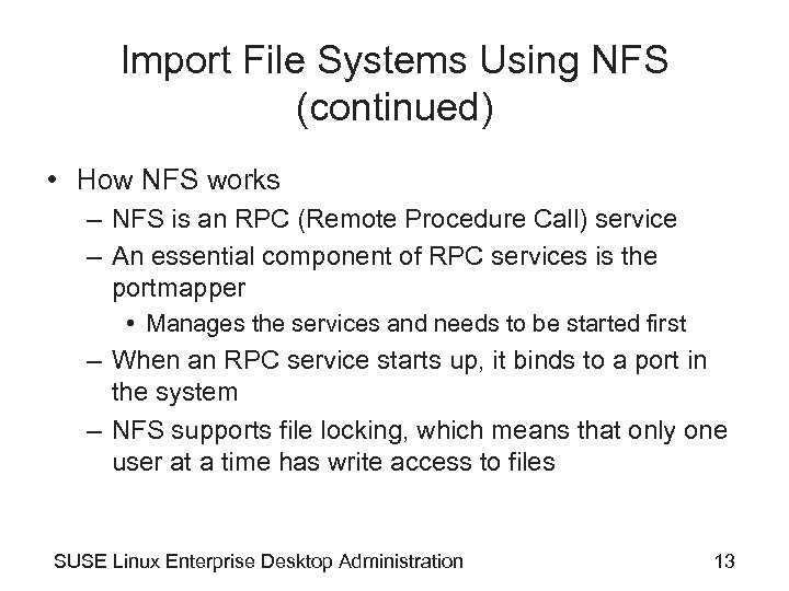 Import File Systems Using NFS (continued) • How NFS works – NFS is an