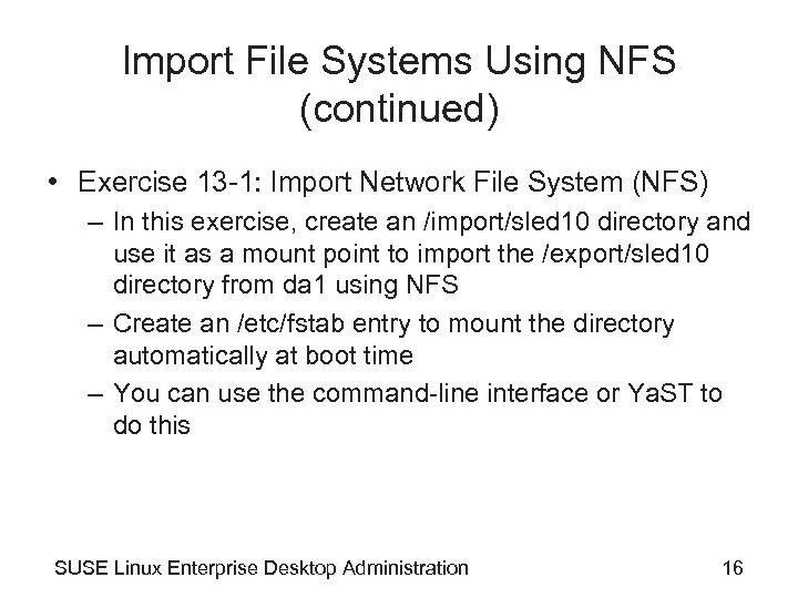 Import File Systems Using NFS (continued) • Exercise 13 -1: Import Network File System