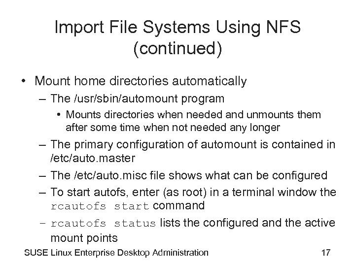 Import File Systems Using NFS (continued) • Mount home directories automatically – The /usr/sbin/automount