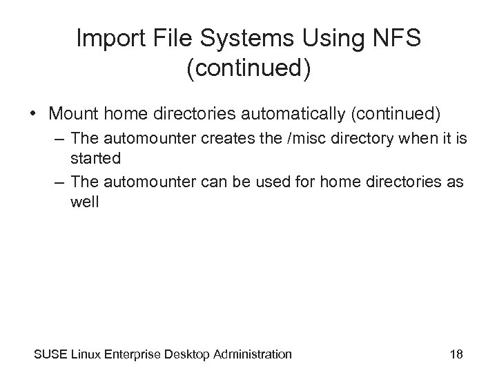 Import File Systems Using NFS (continued) • Mount home directories automatically (continued) – The