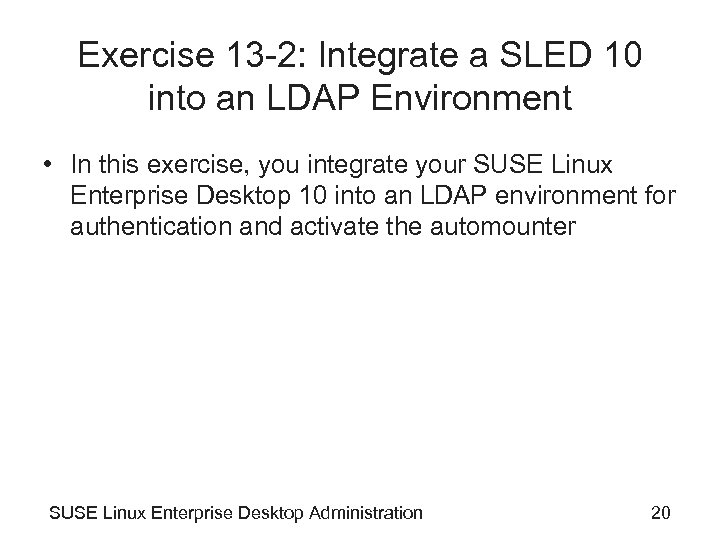 Exercise 13 -2: Integrate a SLED 10 into an LDAP Environment • In this