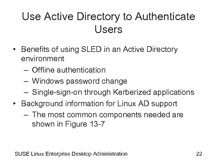 Use Active Directory to Authenticate Users • Benefits of using SLED in an Active