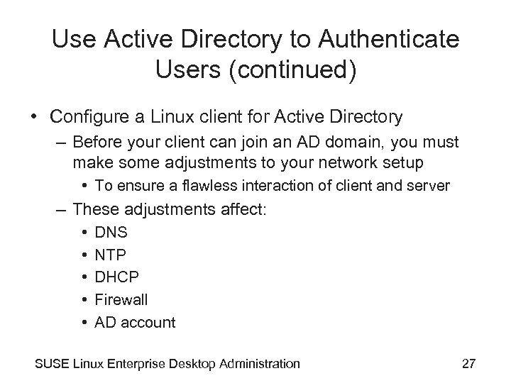 Use Active Directory to Authenticate Users (continued) • Configure a Linux client for Active