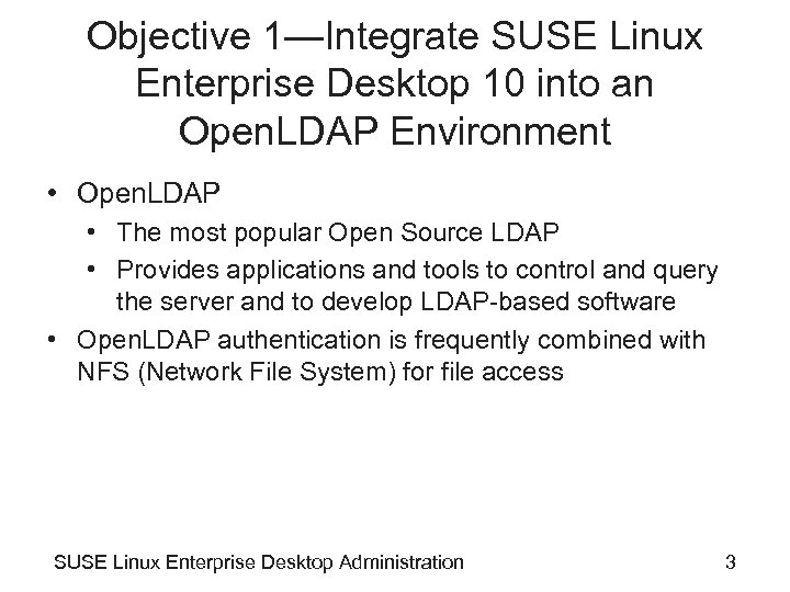 Objective 1—Integrate SUSE Linux Enterprise Desktop 10 into an Open. LDAP Environment • Open.