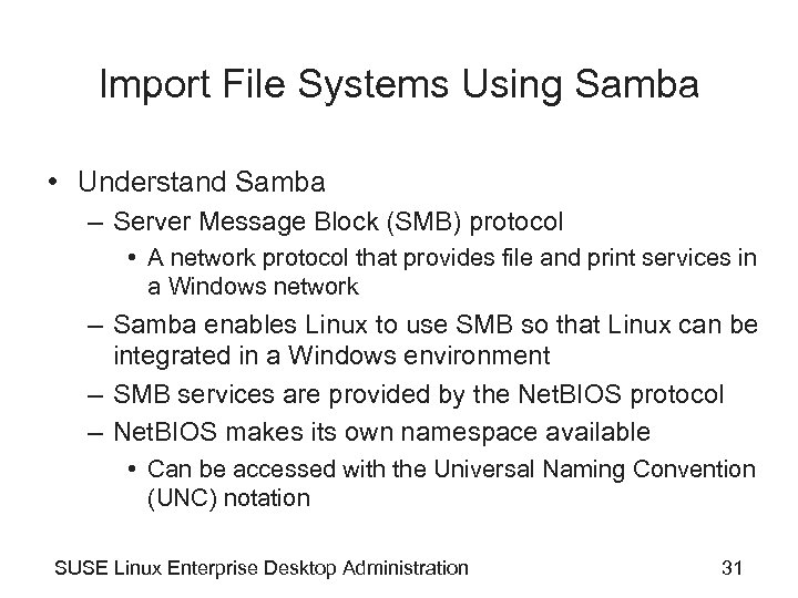 Import File Systems Using Samba • Understand Samba – Server Message Block (SMB) protocol