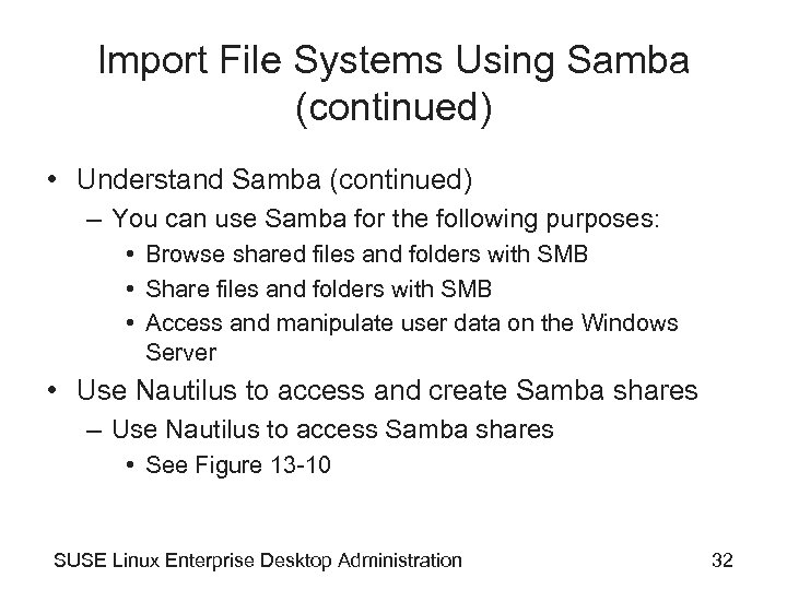 Import File Systems Using Samba (continued) • Understand Samba (continued) – You can use