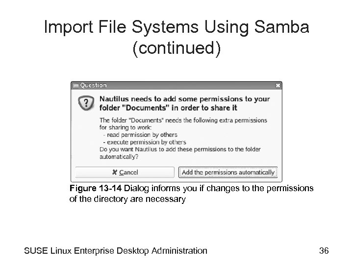 Import File Systems Using Samba (continued) Figure 13 -14 Dialog informs you if changes