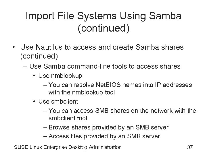 Import File Systems Using Samba (continued) • Use Nautilus to access and create Samba