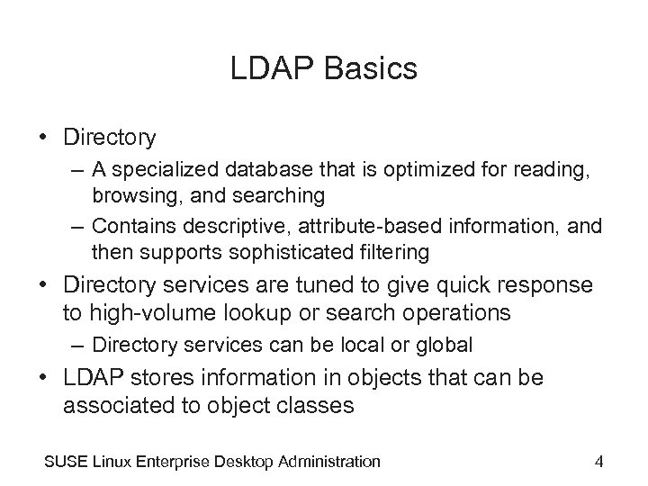 LDAP Basics • Directory – A specialized database that is optimized for reading, browsing,