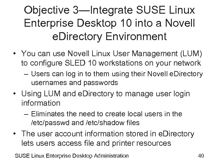 Objective 3—Integrate SUSE Linux Enterprise Desktop 10 into a Novell e. Directory Environment •