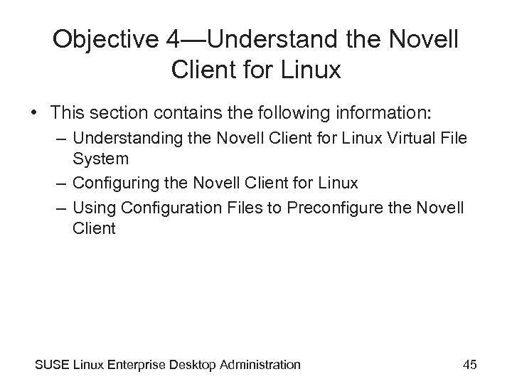 Objective 4—Understand the Novell Client for Linux • This section contains the following information: