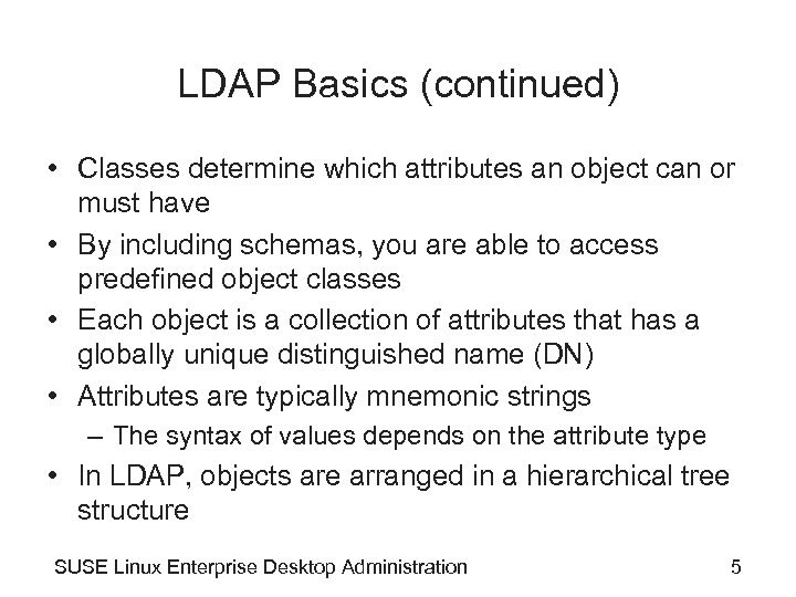 LDAP Basics (continued) • Classes determine which attributes an object can or must have