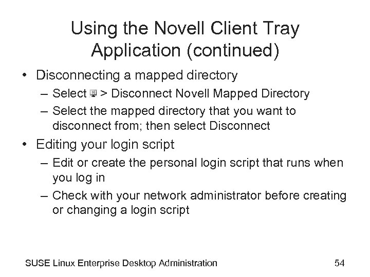 Using the Novell Client Tray Application (continued) • Disconnecting a mapped directory – Select