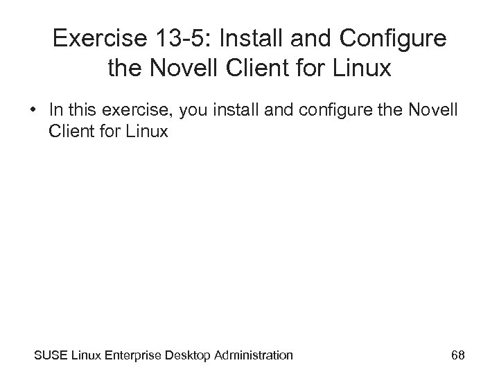 Exercise 13 -5: Install and Configure the Novell Client for Linux • In this