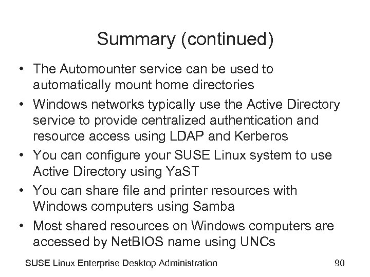 Summary (continued) • The Automounter service can be used to automatically mount home directories