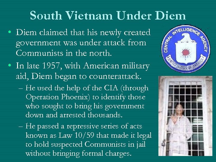 South Vietnam Under Diem • Diem claimed that his newly created government was under