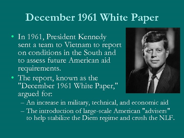 December 1961 White Paper • In 1961, President Kennedy sent a team to Vietnam