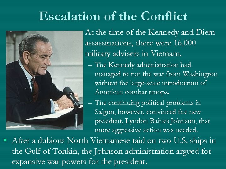 Escalation of the Conflict • At the time of the Kennedy and Diem assassinations,