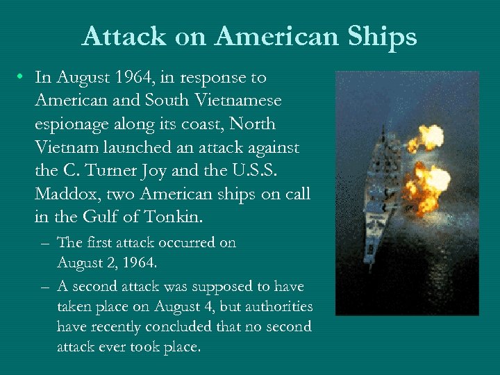 Attack on American Ships • In August 1964, in response to American and South