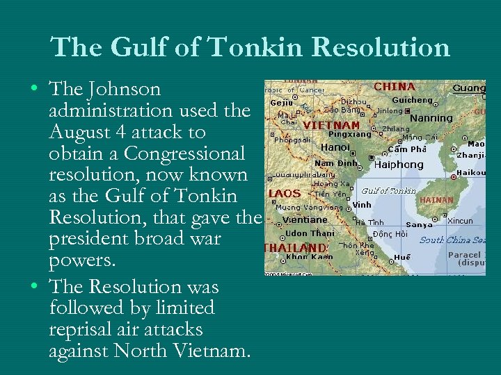 The Gulf of Tonkin Resolution • The Johnson administration used the August 4 attack