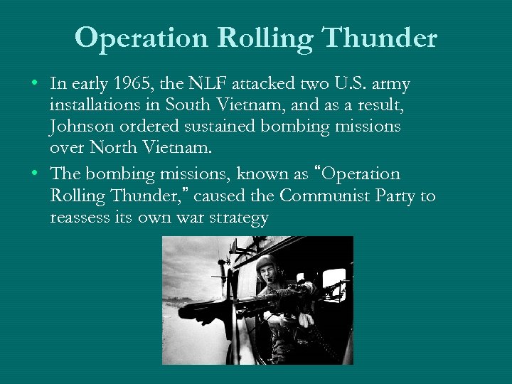 Operation Rolling Thunder • In early 1965, the NLF attacked two U. S. army
