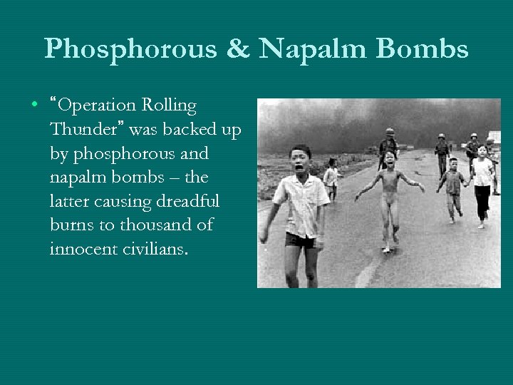 Phosphorous & Napalm Bombs • “Operation Rolling Thunder” was backed up by phosphorous and