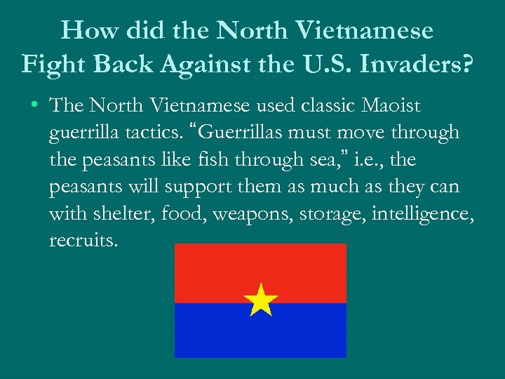 How did the North Vietnamese Fight Back Against the U. S. Invaders? • The