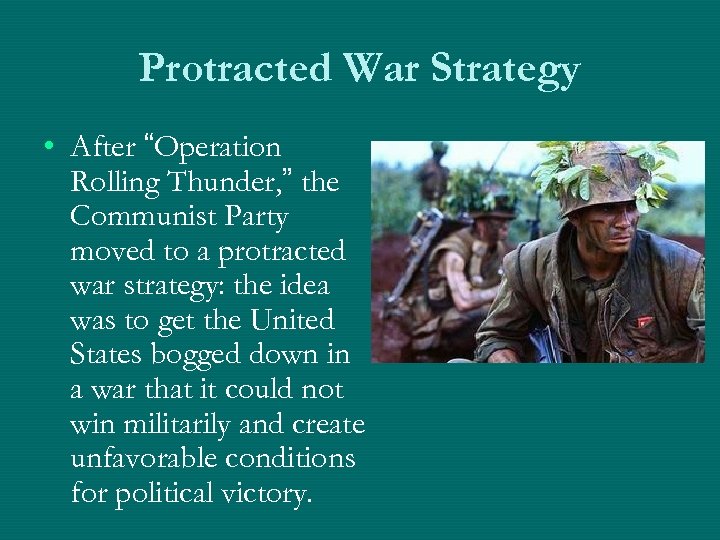 Protracted War Strategy • After “Operation Rolling Thunder, ” the Communist Party moved to