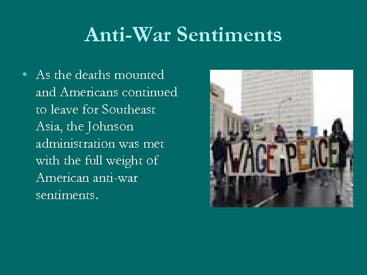 Anti-War Sentiments • As the deaths mounted and Americans continued to leave for Southeast