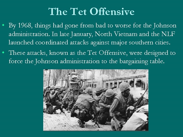 The Tet Offensive • By 1968, things had gone from bad to worse for
