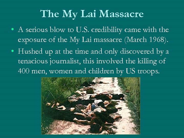 The My Lai Massacre • A serious blow to U. S. credibility came with