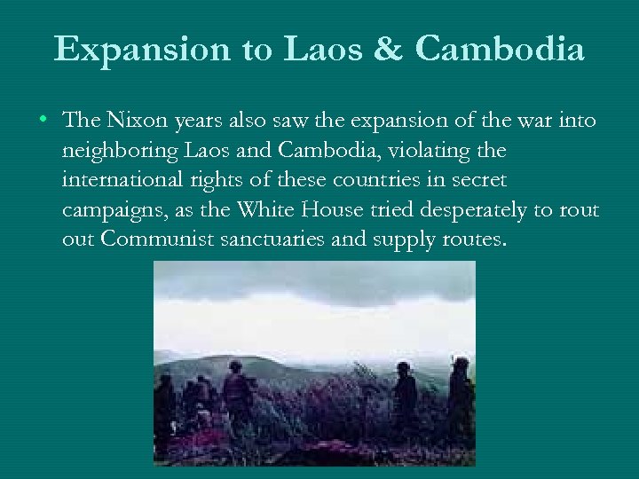 Expansion to Laos & Cambodia • The Nixon years also saw the expansion of