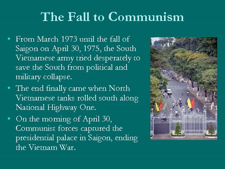 The Fall to Communism • From March 1973 until the fall of Saigon on
