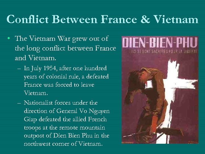 Conflict Between France & Vietnam • The Vietnam War grew out of the long