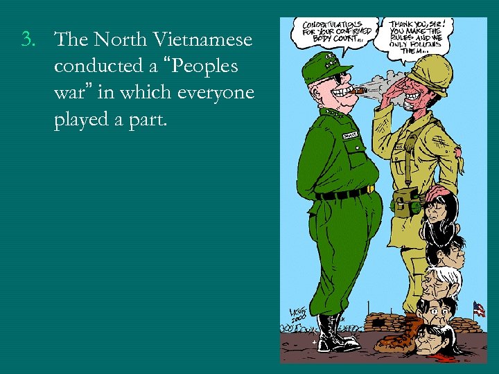 3. The North Vietnamese conducted a “Peoples war” in which everyone played a part.