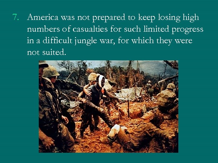 7. America was not prepared to keep losing high numbers of casualties for such