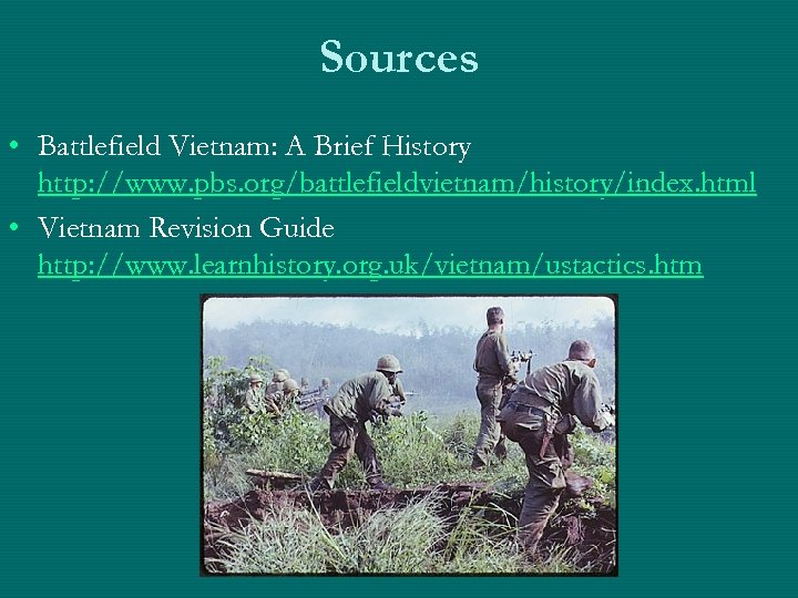 Sources • Battlefield Vietnam: A Brief History http: //www. pbs. org/battlefieldvietnam/history/index. html • Vietnam
