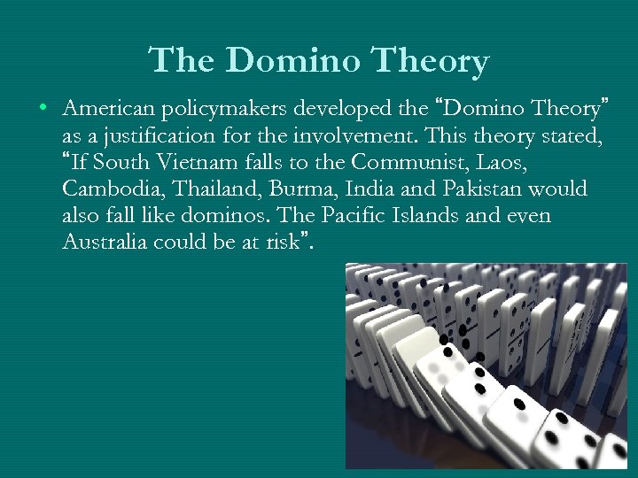 The Domino Theory • American policymakers developed the “Domino Theory” as a justification for