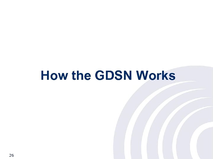 How the GDSN Works 26 © 2007 GS 1 